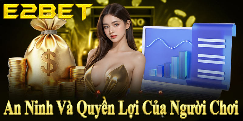 E2BET đảm bảo an ninh tuyệt đối, bảo vệ quyền lợi người chơi tối đa.