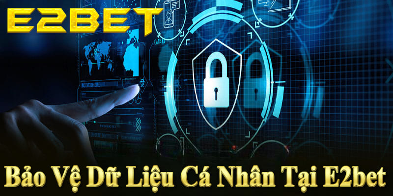 E2BET áp dụng chính sách bảo mật chặt chẽ, bảo vệ dữ liệu cá nhân an toàn.