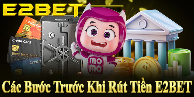 Kiểm tra số dư, xác thực tài khoản và chọn phương thức rút tiền E2BET.