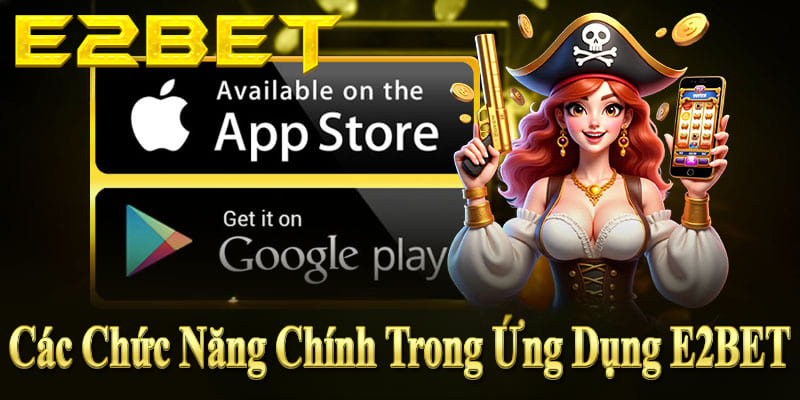 Ứng dụng E2BET: Đặt cược thể thao, casino, xổ số và quản lý tài khoản nhanh chóng. 
