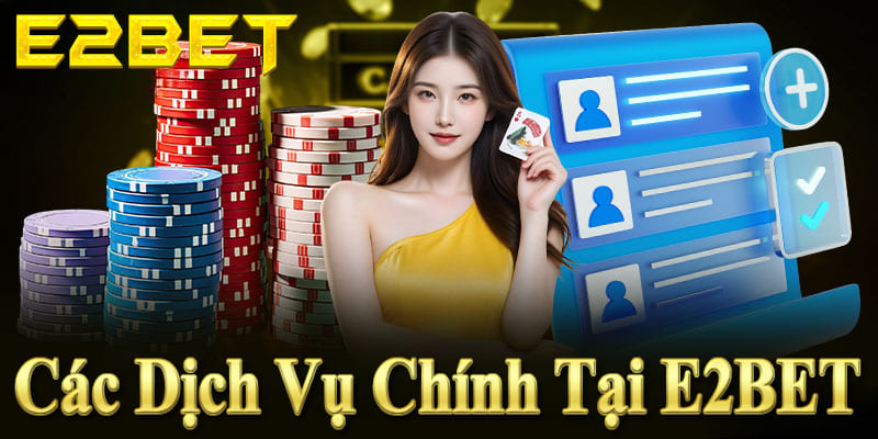 Các dịch vụ chính tại E2BET: Đá gà, cá cược thể thao, casino online, slot game, bắn cá hấp dẫn.