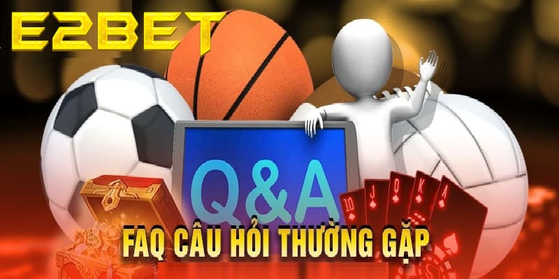 Tổng quan E2BET và Câu hỏi thường gặp: Giải đáp nhanh về đăng ký, nạp rút và bảo mật.