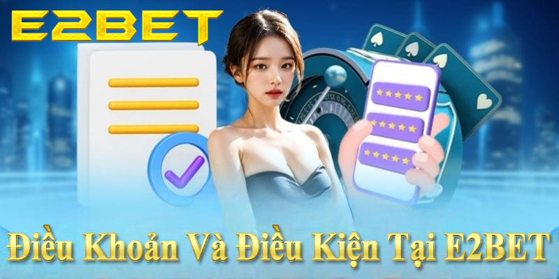 E2BET cam kết minh bạch, Điều Khoản và Điều Kiện bảo vệ quyền lợi người chơi.