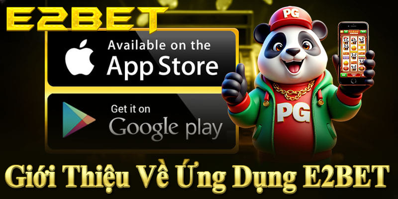 Ứng dụng E2BET – Trang cá cược trực tuyến an toàn, tiện lợi, đa trò chơi. 