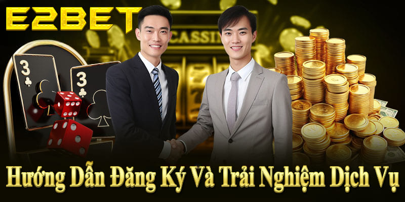Hướng dẫn đăng ký và trải nghiệm dịch vụ về chúng tôi E2BET nhanh chóng, an toàn, tiện lợi.