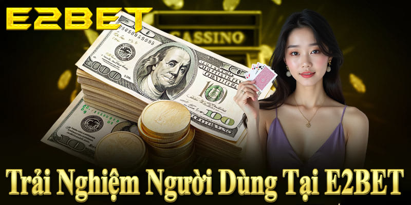E2BET mang đến trải nghiệm mượt mà, bảo mật cao, dịch vụ CSKH tận tâm.